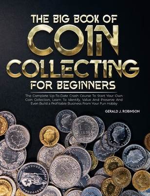 Coin Collecting for Beginners : How To Collect, Recognize And