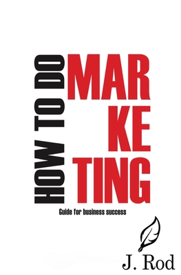 How to do marketing By J. Rod Cover Image