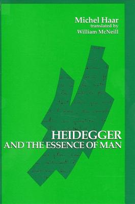 Heidegger and the Essence of Man By Michel Haar, William McNeill (Translator), Herbert L. Dreyfus (Foreword by) Cover Image
