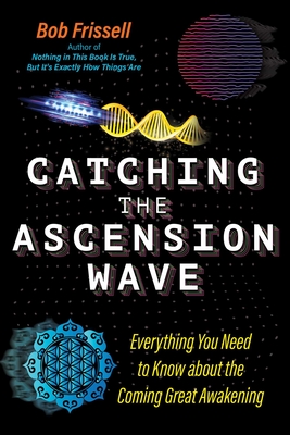 Catching the Ascension Wave: Everything You Need to Know about the Coming Great Awakening Cover Image