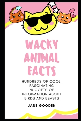 Wacky Animal Facts: Hundreds of Cool, Fascinating Nuggets of Information about Birds and Beasts (Paperback) | Hooked Wacky Animal Facts: Hundreds of Cool, Fascinating Nuggets of Information about Birds and Beasts (Paperback) | Hooked