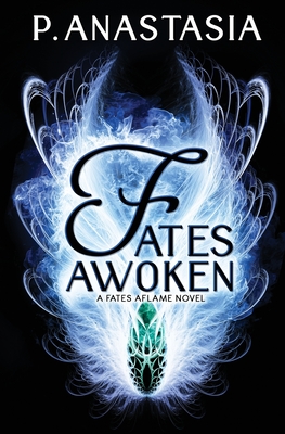 Fates Awoken (Fates Aflame, Book 2) By P. Anastasia Cover Image
