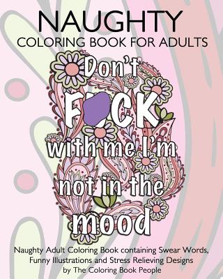 Naughty Coloring Book For Adults: Naughty Adult Coloring Book containing Swear Words, Funny Illustrations and Stress Relieving Designs (Coloring Books for Adults #7) By Coloring Book People Cover Image