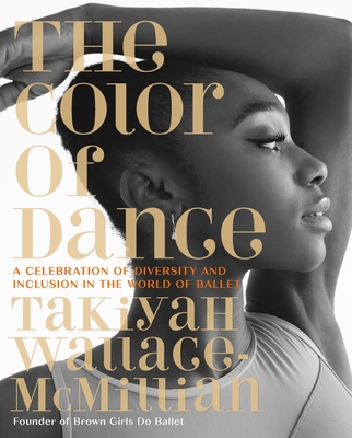 The Color of Dance: A Celebration of Diversity and Inclusion in the World of Ballet By TaKiyah Wallace-McMillian Cover Image