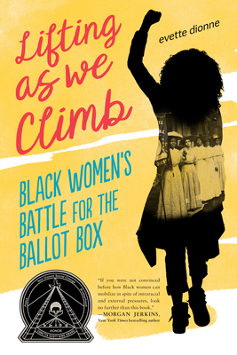 Lifting as We Climb: Black Women's Battle for the Ballot Box By Evette Dionne Cover Image