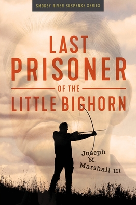 Last Prisoner of the Little Bighorn By Joseph M. Marshall Cover Image
