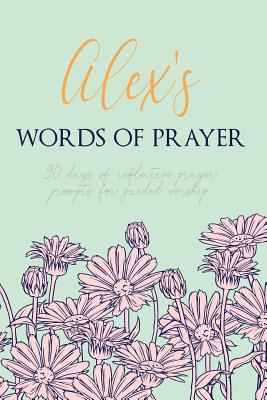 Alex's Words of Prayer: 90 Days of Reflective Prayer Prompts for Guided Worship - Personalized Cover Cover Image