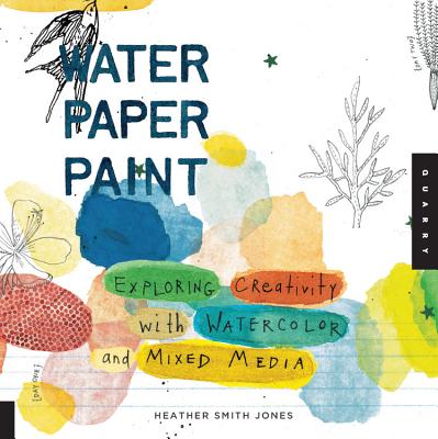 Water Paper Paint: Exploring Creativity with Watercolor and Mixed Media Cover Image