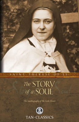 The Story of a Soul: The Autobiography of the Little Flower By Thérèse Of Lisieux, Agnes Of Jesus (Editor), Michael Day (Translator) Cover Image