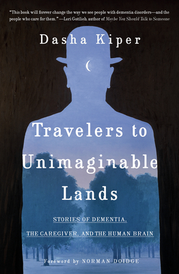 Travelers to Unimaginable Lands: Stories of Dementia, the Caregiver, and the Human Brain Cover Image