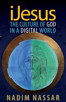 iJesus: The Culture of God in a Digital World By Nadim Nassar Cover Image