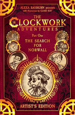 The Clockwork Adventures: Part One, The Search for Norwall: The Artist's Edition Cover Image