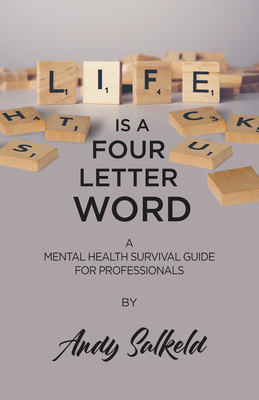 Life is a Four-Letter Word: A Mental Health Survival Guide for Professionals cover