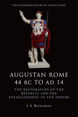 Augustan Rome 44 BC to AD 14: The Restoration of the Republic and the Establishment of the Empire (Edinburgh History of Ancient Rome)