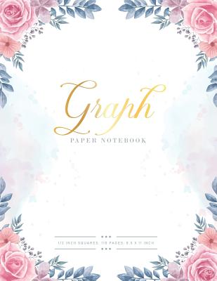 Graph Paper Notebook: Flower Cover - 1/2 inch Square Grid Graph Paper Pages and White Paper - Graphing Paper Large 8.5 x 11 Inch 110 Sheets Cover Image