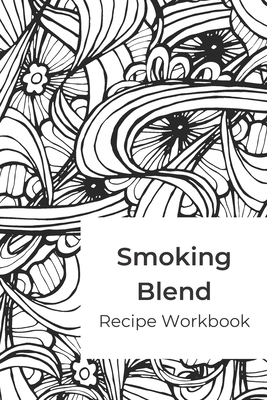 Smoking Blend Recipe Workbook: A blank recipe journal to record smokable herb blends Cover Image
