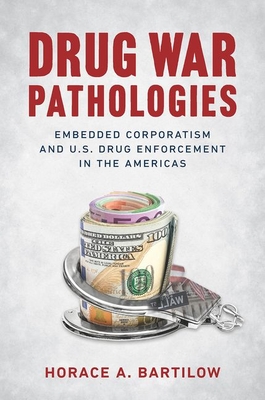 Drug War Pathologies: Embedded Corporatism and U.S. Drug Enforcement in the Americas Cover Image