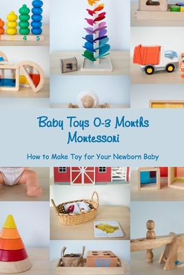 Baby Toys 0-3 Months Montessori: How to Make Toy for Your Newborn Baby By Lee Latesha Cover Image