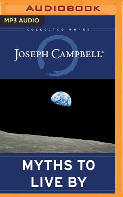 Myths to Live by (Collected Works of Joseph Campbell) By Joseph Campbell, Johnson E. Fairchild (Foreword by), David Kudler (Editor) Cover Image