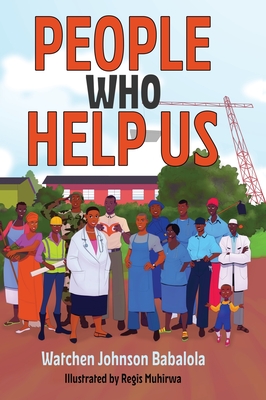 People Who Help Us By Watchen Johnson Babalola, Regis Muhirwa (Illustrator) Cover Image