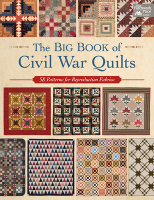 The Big Book of Civil War Quilts: 58 Patterns for Reproduction-Fabric Lovers Cover Image