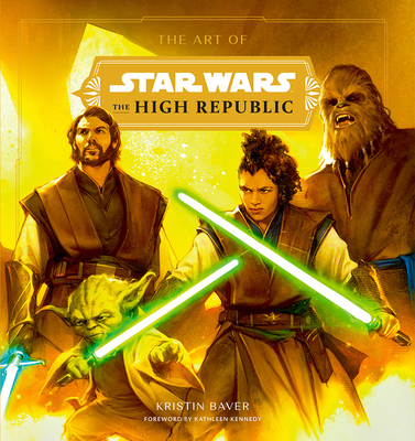 The Art of Star Wars: The High Republic: (Volume One) By Kristin Baver, Kathleen Kennedy (Foreword by) Cover Image