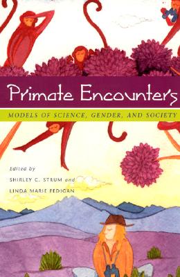 Primate Encounters: Models of Science, Gender, and Society By Shirley C. Strum (Editor), Linda Marie Fedigan (Editor) Cover Image