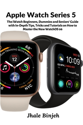 Apple Watch Series 5: The iWatch Beginners, Dummies and Seniors' Guide with In-Depth Tips, Tricks and Tutorials on How to Master the New Wat Cover Image