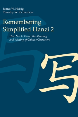 Remembering Simplified Hanzi 2: How Not to Forget the Meaning and Writing of Chinese Characters Cover Image