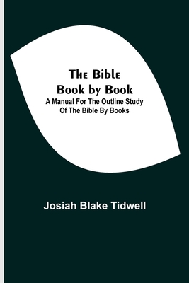 The Bible Book by Book; A Manual for the Outline Study of the Bible by Books Cover Image