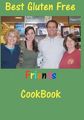 Best Gluten Free Friends Cookbook By Daniel Staite, Jeanie Steuer, Nancy Willard Cover Image