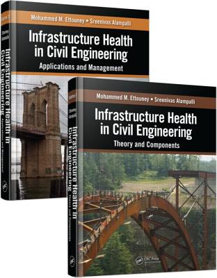 Infrastructure Health in Civil Engineering 2 Volume Set: Theory and Components By Mohammed M. Ettouney Cover Image