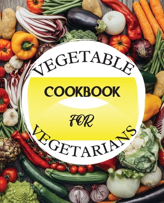 Vegetable Cookbook for Vegetarians: Delicious Recipes for a Healthy Lifestyle cover