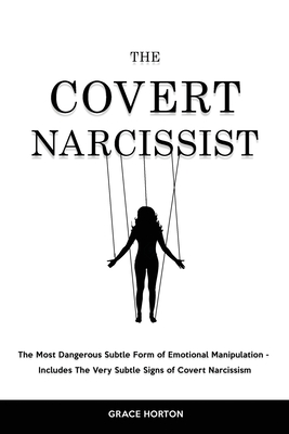 The Covert Narcissist: The Most Dangerous Subtle Form of Emotional Manipulation - Includes The Very Subtle Signs of Covert Narcissism Cover Image