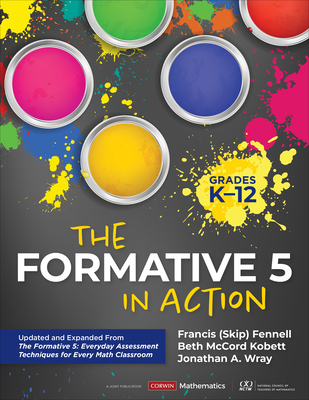 The Formative 5 in Action, Grades K-12: Updated and Expanded from the Formative 5: Everyday Assessment Techniques for Every Math Classroom (Corwin Mathematics)