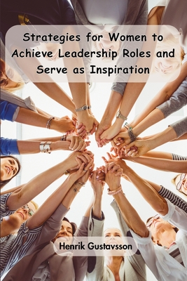 Strategies for Women to Achieve Leadership Roles and Serve as Inspiration Cover Image