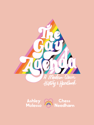 The Gay Agenda: A Modern Queer History & Handbook By Ashley Molesso, Chessie Needham Cover Image