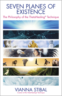 Seven Planes of Existence: The Philosophy of the ThetaHealing® Technique By Vianna Stibal Cover Image