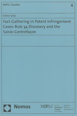 Fact Gathering In Patent Infringement Cases Rule 34 Discovery And The Saisie Contrefacon Paperback Brain Lair Books