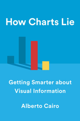 How Charts Lie: Getting Smarter about Visual Information Cover Image