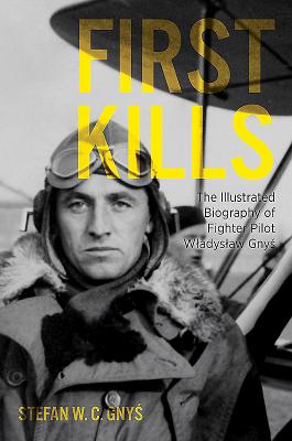 First Kills: The Illustrated Biography of Fighter Pilot Wladyslaw Gnys Cover Image