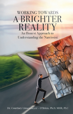 WORKING TOWARDS A BRIGHTER REALITY - An Honest Approach to Understanding the Narcissist Cover Image
