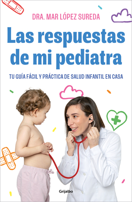 Las respuestas de mi pediatra: Tu guía fácil y práctica de salud infantil en cas a / Answers From My Pediatrician Cover Image