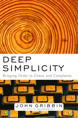 Deep Simplicity: Bringing Order to Chaos and Complexity By John Gribbin Cover Image
