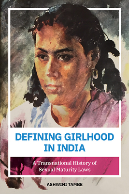 Defining Girlhood in India: A Transnational History of Sexual Maturity Laws Cover Image