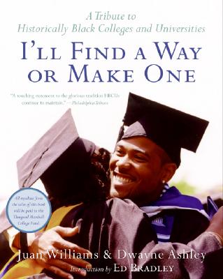I'll Find a Way or Make One: A Tribute to Historically Black Colleges and Universities By Dwayne Ashley, Juan Williams, Adrienne Ingrum Cover Image