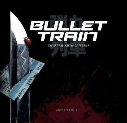 Bullet Train: The Art and Making of the Film By Abbie Bernstein Cover Image