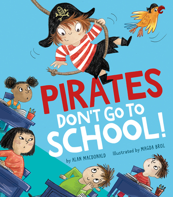 Pirates Don't Go to School! By Alan Macdonald, Magda Brol (Illustrator) Cover Image