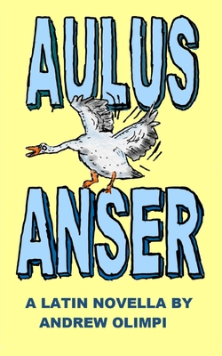 Aulus Anser: A Latin Novella
