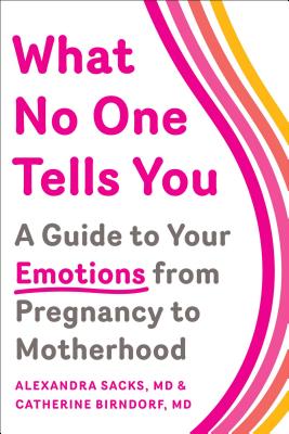 What No One Tells You: A Guide to Your Emotions from Pregnancy to Motherhood Cover Image